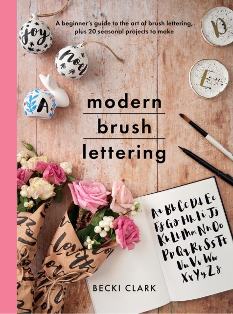 Modern Brush Lettering - A beginner's guide to the art of brush lettering, plus 20 seasonal projects to make
