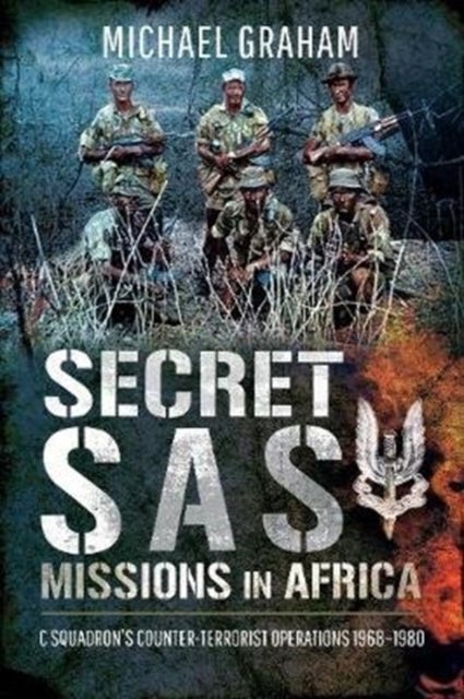 Secret SAS Missions in Africa - C Squadron's Counter-Terrorist Operations 1968-1980