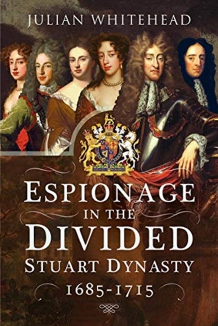 Bilde av Espionage In The Divided Stuart Dynasty Av Julian Whitehead
