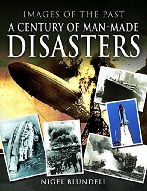 Bilde av Images Of The Past: A Century Of Man-made Disasters Av Nigel Blundell