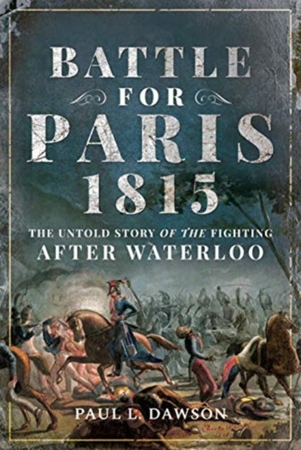 Bilde av Battle For Paris 1815 Av Paul L. Dawson