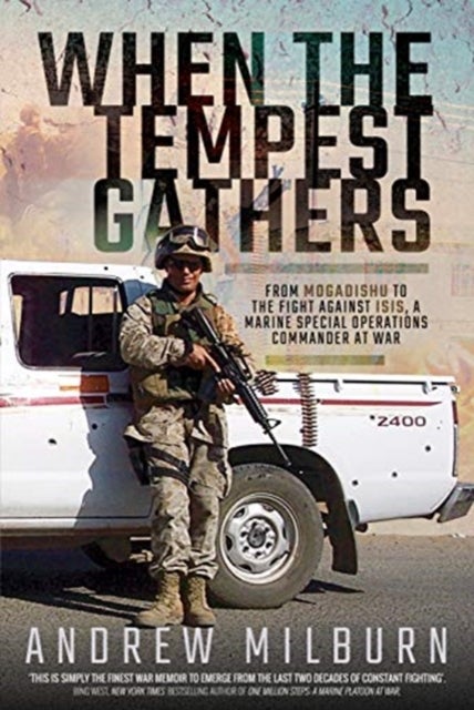 When the Tempest Gathers - From Mogadishu to the Fight Against ISIS, a Marine Special Operations Commander at War