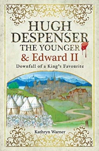 Hugh Despenser the Younger and Edward II - Downfall of a King's Favourite