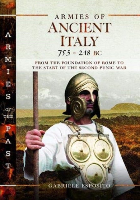 Armies of Ancient Italy 753-218 BC - From the Foundation of Rome to the Start of the Second Punic War