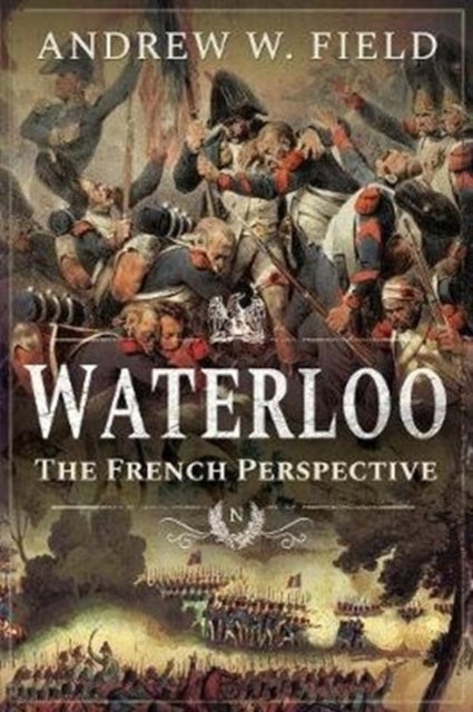 Waterloo - The French Perspective