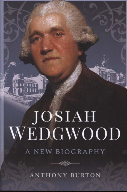 Josiah Wedgwood - A New Biography