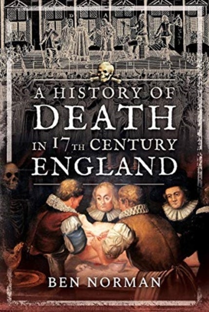 Bilde av A History Of Death In 17th Century England Av Ben Norman