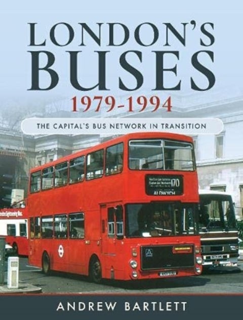 London's Buses, 1979-1994 - The Capital's Bus Network in Transition