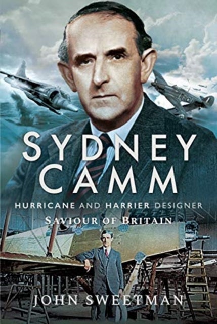 Sydney Camm: Hurricane and Harrier Designer - Saviour of Britain