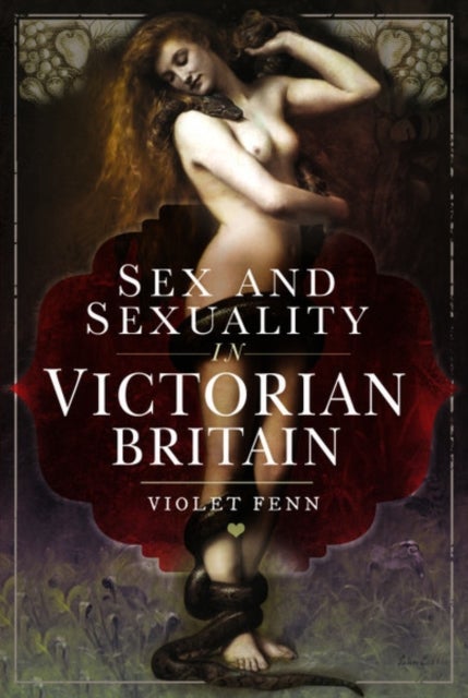 Bilde av Sex And Sexuality In Victorian Britain Av Violet Fenn