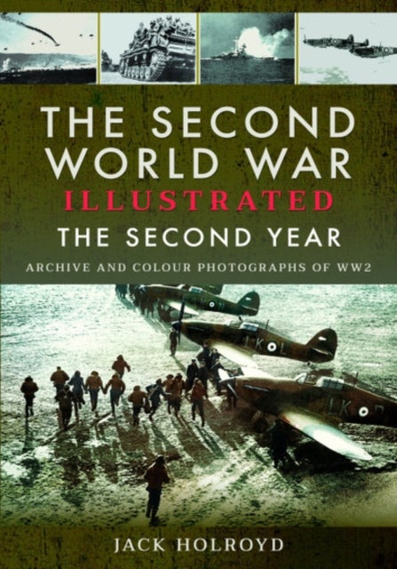 The Second World War Illustrated - The Second Year - Archive and Colour Photographs of WW2