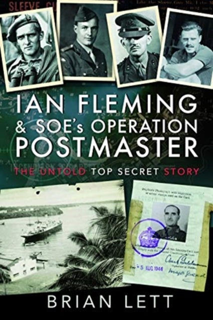 Ian Fleming and SOE's Operation POSTMASTER - The Untold Top Secret Story