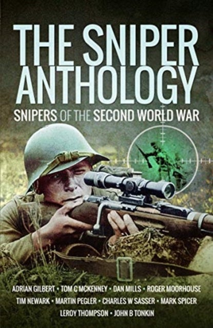 The Sniper Anthology - Snipers of the Second World War