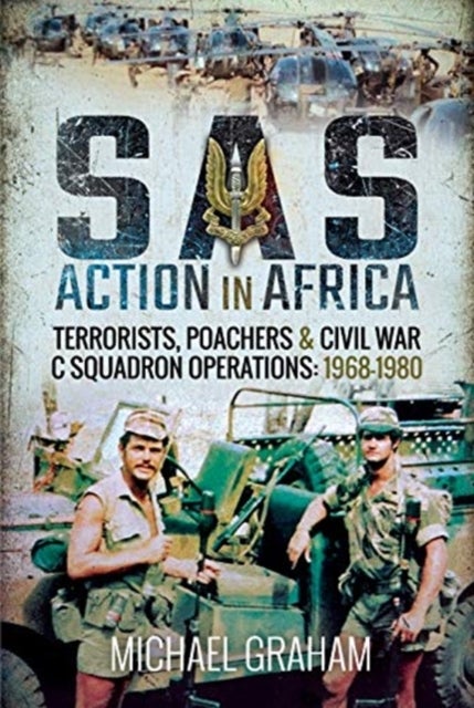 SAS Action in Africa - Terrorists, Poachers and Civil War C Squadron Operations: 1968-1980