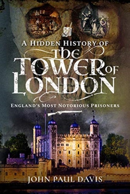Bilde av A Hidden History Of The Tower Of London Av John Paul Davis