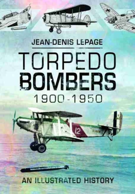 Torpedo Bombers, 1900-1950 - An Illustrated History
