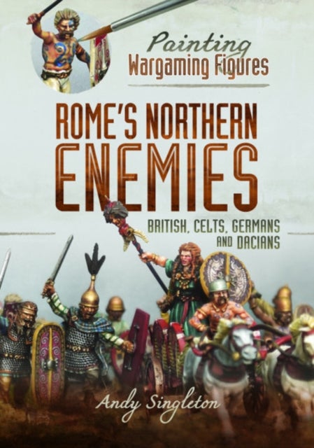 Bilde av Painting Wargaming Figures - Rome&#039;s Northern Enemies Av Andy Singleton