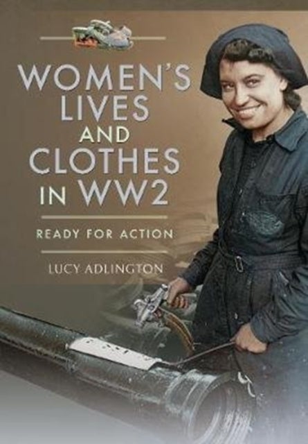 Women's Lives and Clothes in WW2 - Ready for Action