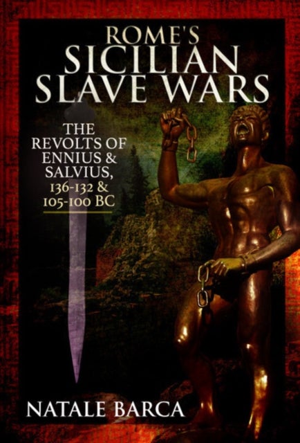 Rome's Sicilian Slave Wars - The Revolts of Eunus and Salvius, 136-132 and 105-100 BC