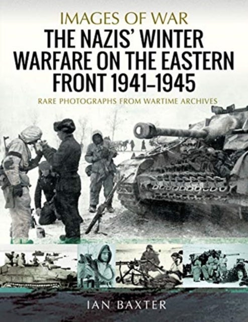 The Nazis' Winter Warfare on the Eastern Front 1941-1945 - Rare Photographs from Wartime Archives