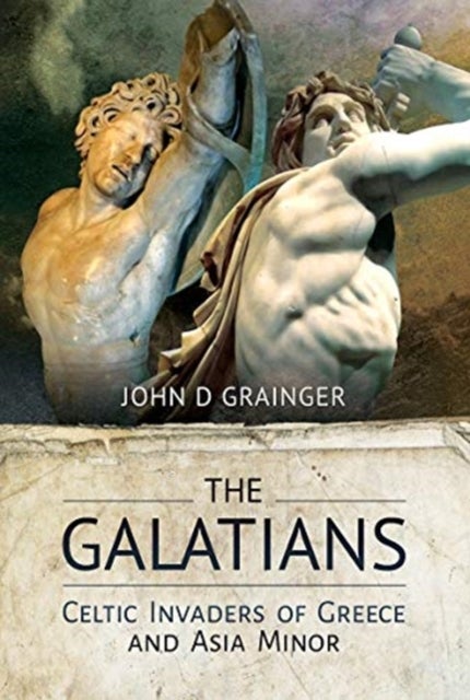The Galatians - Celtic Invaders of Greece and Asia Minor