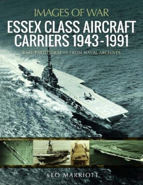 Essex Class Aircraft Carriers, 1943-1991 - Rare Photographs from Naval Archives