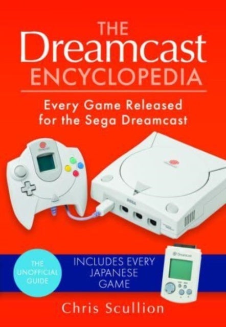 The Dreamcast Encyclopedia - Every Game Released for the Sega Dreamcast