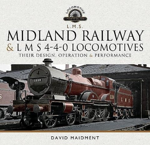 Midland Railway and L M S 4-4-0 Locomotives - Their Design, Operation and Performance
