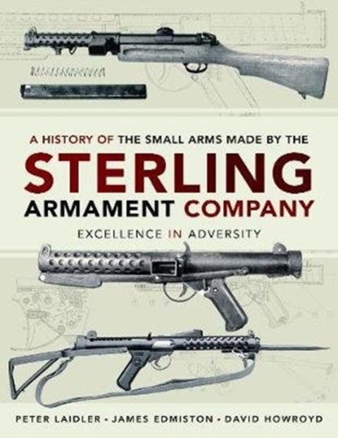 A History of the Small Arms made by the Sterling Armament Company - Excellence in Adversity