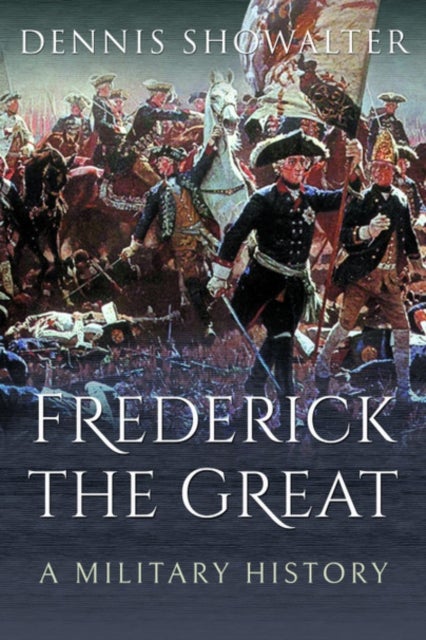 Frederick the Great - A Military History