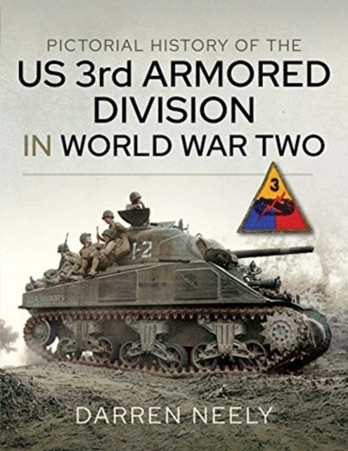 Bilde av Pictorial History Of The Us 3rd Armored Division In World War Two Av Darren Neely