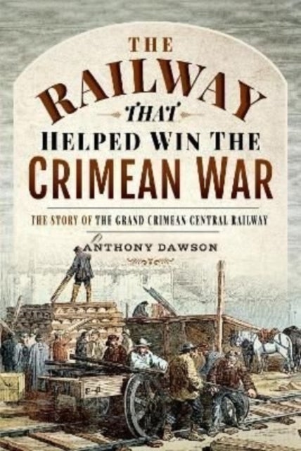 Bilde av The Railway That Helped Win The Crimean War Av Anthony Dawson