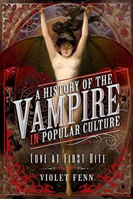 A History of the Vampire in Popular Culture - Love at First Bite