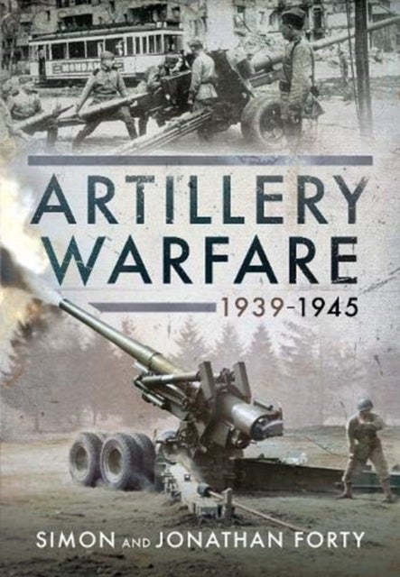 Bilde av Artillery Warfare, 1939-1945 Av Simon Forty, Jonathan Forty