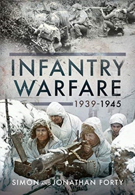 Bilde av A Photographic History Of Infantry Warfare, 1939-1945 Av Jonathan Forty, Simon Forty
