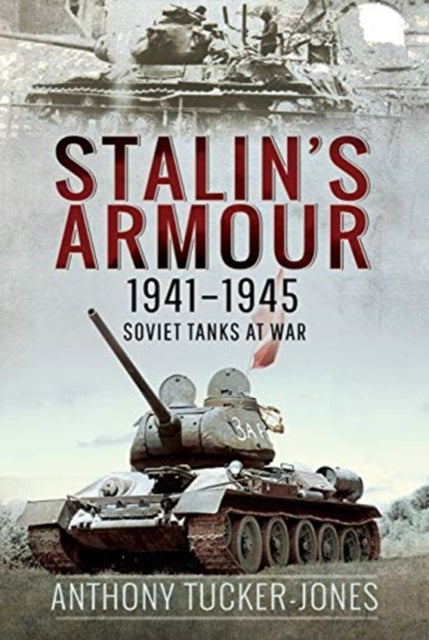 Stalin's Armour, 1941-1945 - Soviet Tanks at War