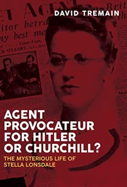 Agent Provocateur for Hitler or Churchill? - The Mysterious Life of Stella Lonsdale