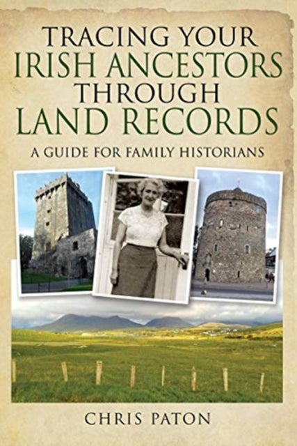 Tracing Your Irish Ancestors Through Land Records - A Guide for Family Historians