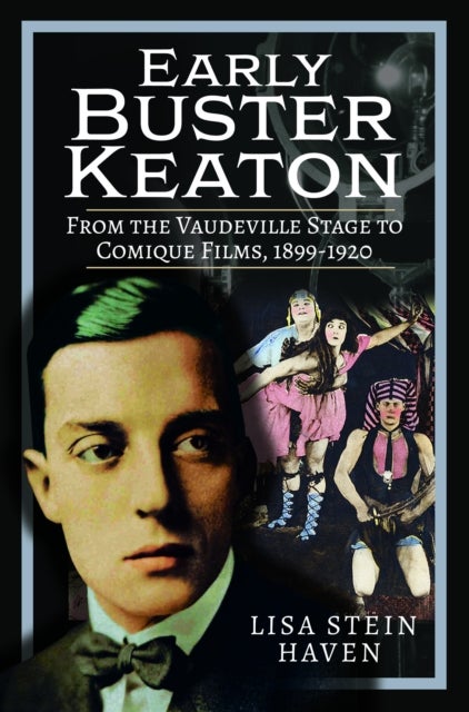 Early Buster Keaton - From the Vaudeville Stage to Comique Films, 1899-1920