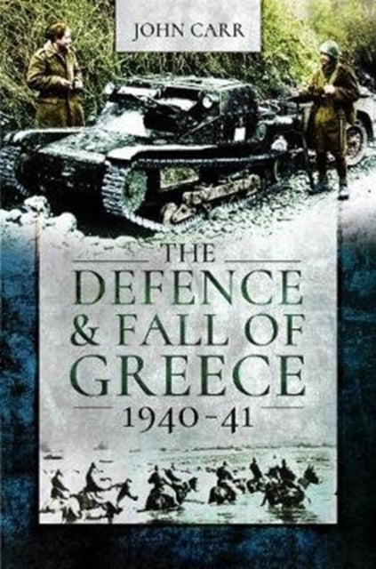 Bilde av The Defence And Fall Of Greece, 1940-41 Av John Carr