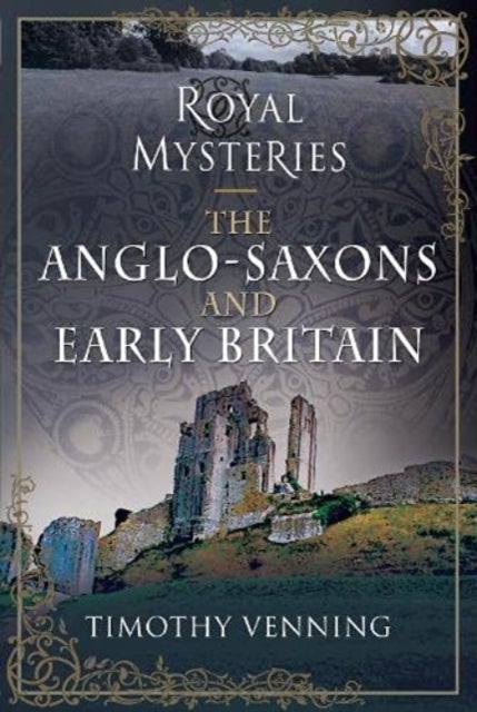 Bilde av Royal Mysteries: The Anglo-saxons And Early Britain Av Timothy Venning