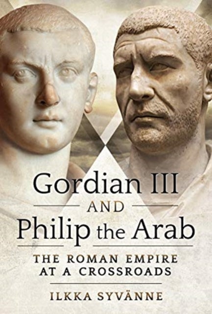 Bilde av Gordian Iii And Philip The Arab Av Ilkka Syvanne