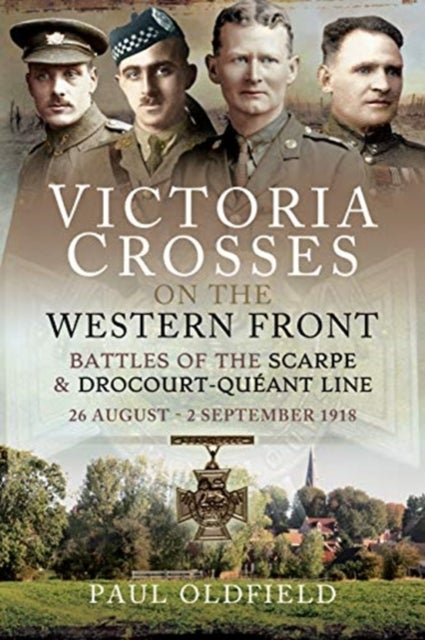 Bilde av Victoria Crosses On The Western Front - Battles Of The Scarpe 1918 And Drocourt-queant Line Av Paul Oldfield