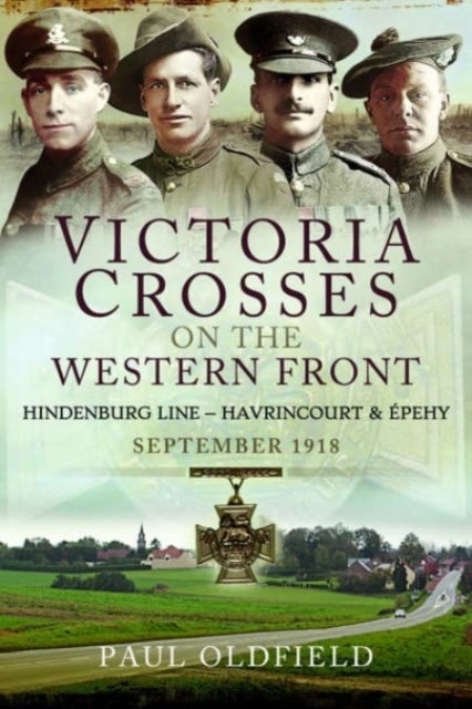 Bilde av Victoria Crosses On The Western Front - Battles Of The Hindenburg Line - Havrincourt And Pehy Av Paul Oldfield