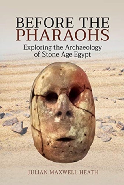 Before the Pharaohs - Exploring the Archaeology of Stone Age Egypt