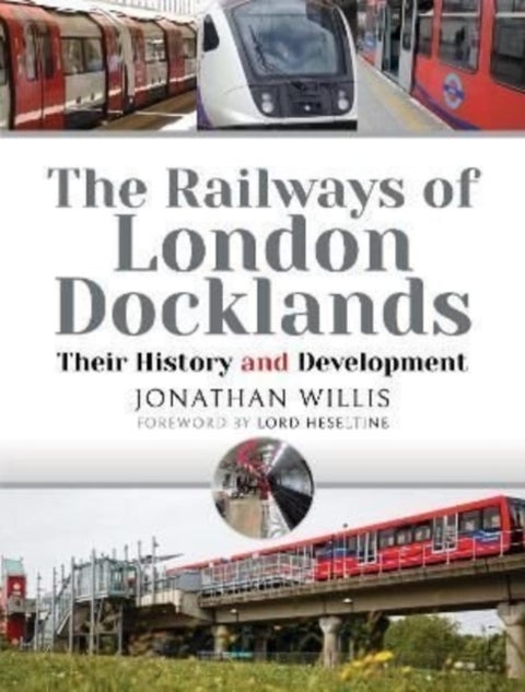 The Railways of London Docklands - Their History and Development