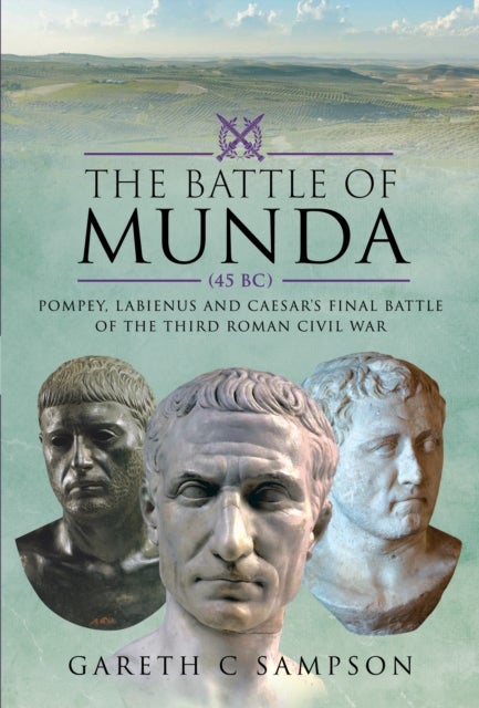 The Battle of Munda (45 BC) - Pompey, Labienus and Caesar's Final Battle of the Third Roman Civil War
