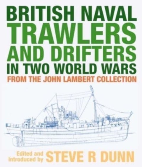 British Naval Trawlers and Drifters in Two World Wars - From The John Lambert Collection