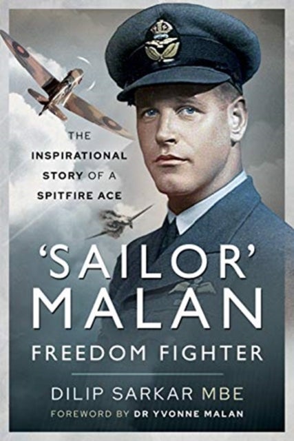 'Sailor' Malan - Freedom Fighter - The Inspirational Story of a Spitfire Ace