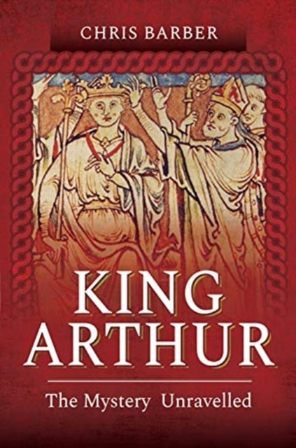 King Arthur - The Mystery Unravelled